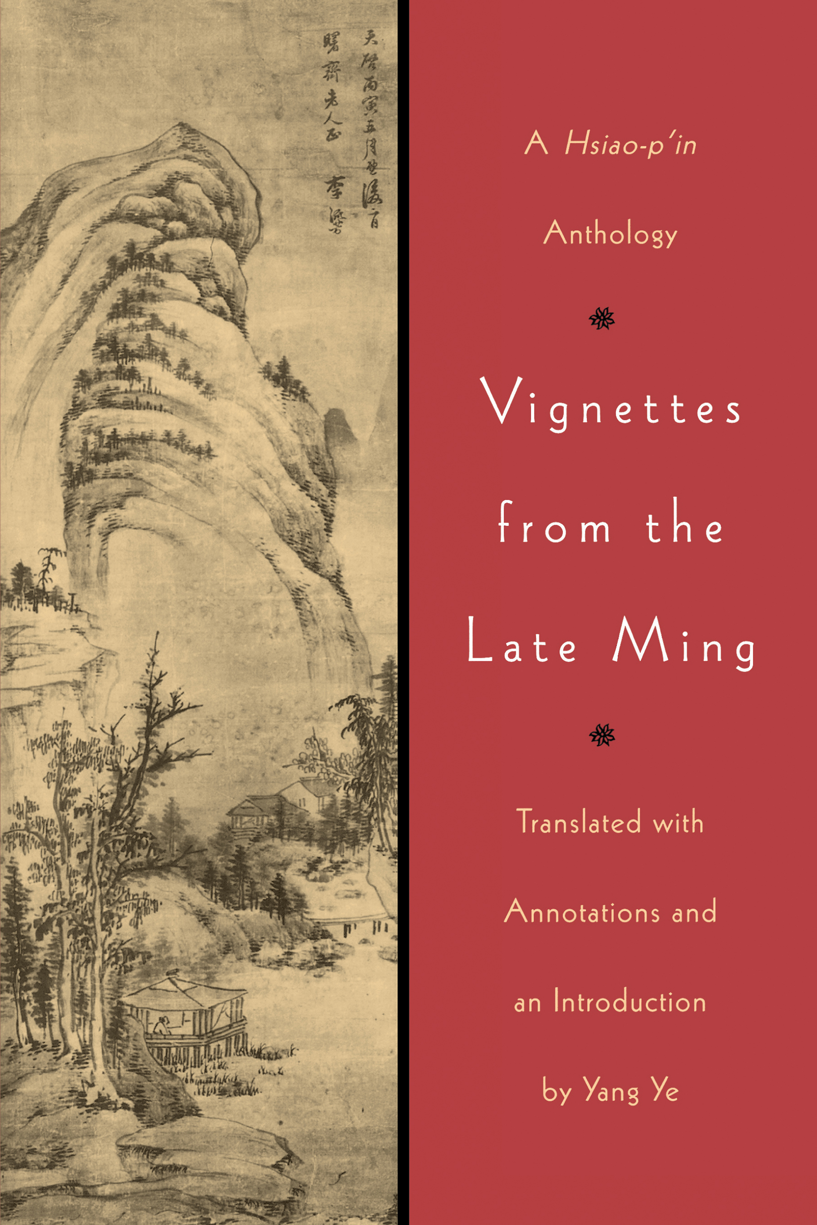 The book cover is divided in half, into two narrow vertical strips. On the left is a Chinese landscape painting on a long scroll, with rugged mountains above gnarled pines and a lone scholar in his studio at the edge of a lake below. On the right is a bright red panel with the words A Hsiao-p’in Anthology at the top, followed by Vignettes from the Late Ming, followed by Translated with Annotations and an Introduction by Yang Ye.