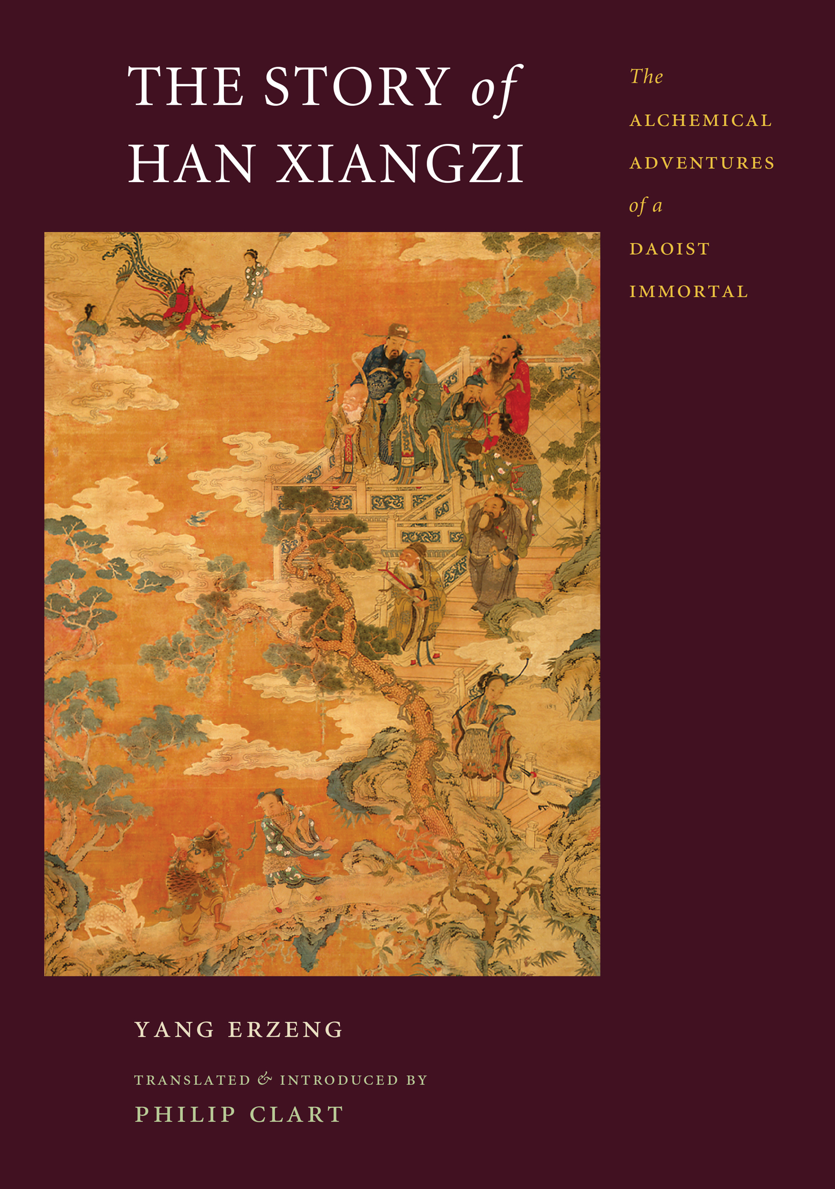 The book cover shows a section of a golden-colored silk scroll. Towards the center, a group of richly dressed figures are gathering on what appears to be a garden patio floating amidst the clouds. Along the lower edge, a figure is playing a flute. A separate caption identifies the flute player as Han Xiangzi and the other figures as part of a gathering of immortals at Yaochi, from an eighteenth-century Chinese scroll. The brown background around the scroll contains the words of the title and subtitle, The Story of Han Xiangzi: The Alchemical Adventures of a Daoist Immortal, and the author, Yang Erzeng, translated and introduced by Philip Clart.