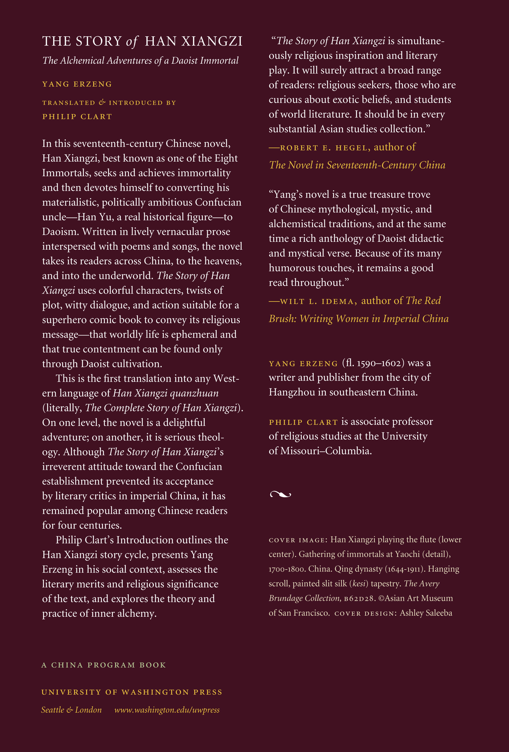 In this seventeenth-century Chinese novel, Han Xiangzi, best known as one of the Eight Immortals, seeks and achieves immortality and then devotes himself to converting his materialistic, politically ambitious Confucian uncle—Han Yu, a real historical figure—to Daoism. Written in lively vernacular prose interspersed with poems and songs, the novel takes its readers across China, to the heavens, and into the underworld. Readers listen to debates among Confucians, Daoists, and Buddhists and witness trials of faith and the performance of magical feats. In the mode of the famous religious novel <i>Journey to the West</i>, <i>The Story of Han Xiangzi</i> uses colorful characters, twists of plot, witty dialogue, and action suitable for a superhero comic book to convey its religious message—that worldly life is ephemeral and that true contentment can be found only through Daoist cultivation. This is the first translation into any Western language of <i>Han Xiangzi quanzhuan</i> (literally, <i>The Complete Story of Han Xiangzi</i>). On one level, the novel is a delightful adventure; on another, it is serious theology. Although <i>The Story of Han Xiangzi’s</i> irreverent attitude toward the Confucian establishment prevented its acceptance by literary critics in imperial China, it has remained popular among Chinese readers for four centuries. Philip Clart’s introduction outlines the Han Xiangzi story cycle, presents Yang Erzeng in his social context, assesses the literary merits and religious significance of the text, and explores the theory and practice of inner alchemy. This unabridged translation will appeal to students of Chinese literature and to general readers who enjoy international fiction, as well as to readers with an interest in Daoism.