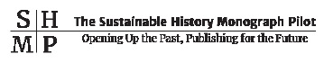 The Sustainable History Monograph Pilot logo, with the words Opening Up the Past, Publishing for the Future.