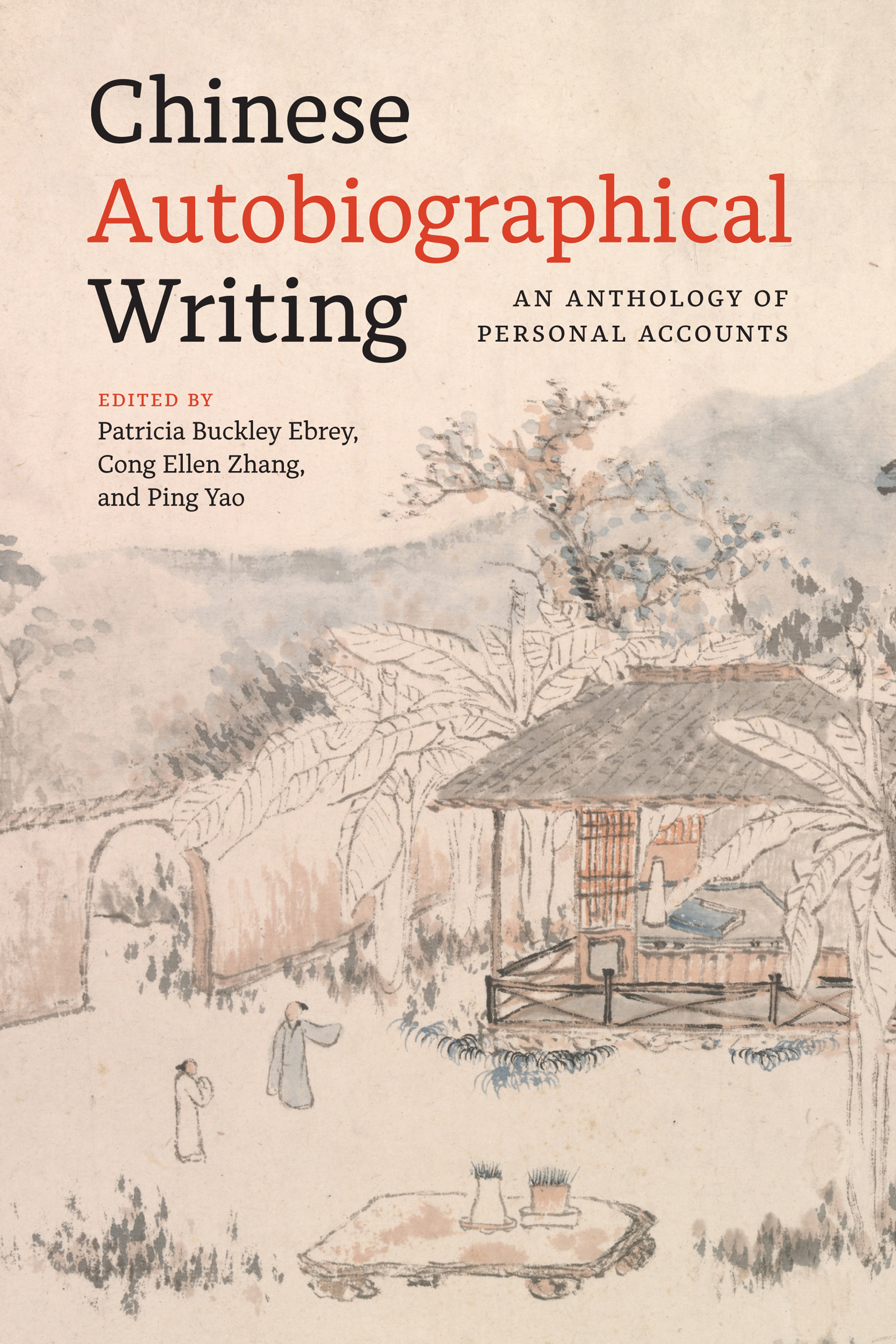 The book cover features a traditional Chinese ink brush painting of an open pavilion in a garden. Two scholars stand near an arched gate in the foreground, and one gestures as though to invite the other to join him in the pavilion. The text reads, Chinese Autobiographical Writing: An Anthology of Personal Accounts, edited by Patricia Buckley Ebrey, Cong Ellen Zhang, and Ping Yao.